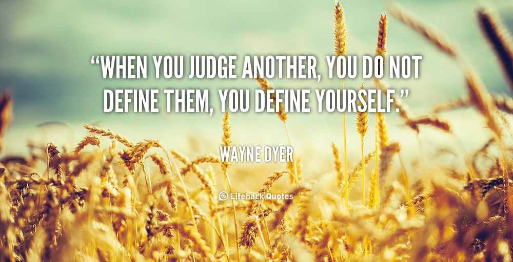 quote-Wayne-Dyer-when-you-judge-another-you-do-not-42355