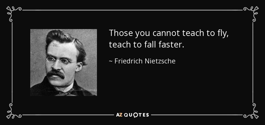 quote-those-you-cannot-teach-to-fly-teach-to-fall-faster-friedrich-nietzsche-40-75-47