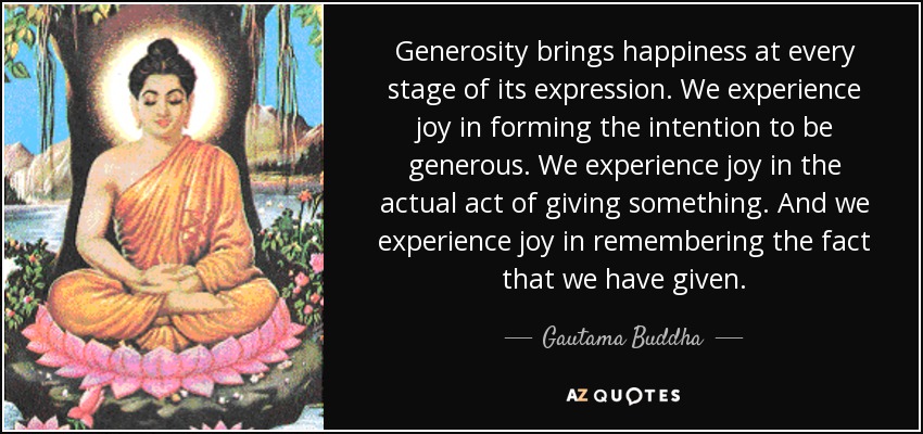 quote-generosity-brings-happiness-at-every-stage-of-its-expression-we-experience-joy-in-forming-gautama-buddha-67-32-60
