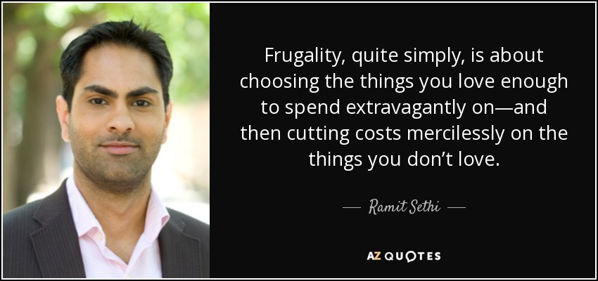 quote-frugality-quite-simply-is-about-choosing-the-things-you-love-enough-to-spend-extravagantly-ramit-sethi-64-20-74