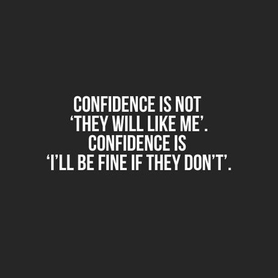 Confidence-is-not-they-will-like-me-Confidence-is-I’ll-be-fine-if-they-don’t.