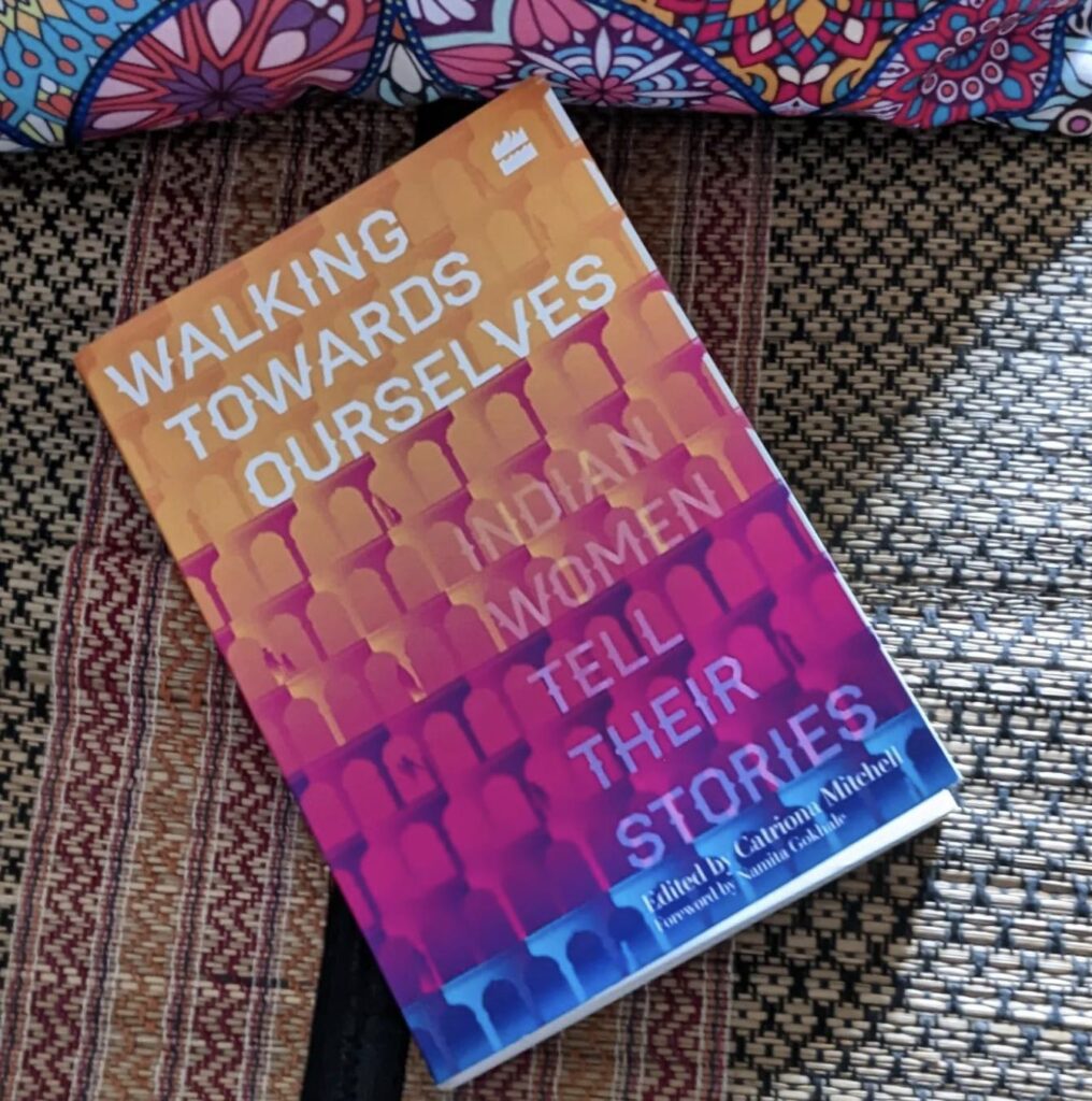 Walking Towards Ourselves: Indian Women Tell Their Stories by Catriona Mitchell. Book review.  
